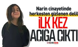 Narin cinayetinde herkesten gizlenen delil ilk kez açığa çıktı!