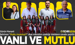 Şehrivan "Mutlu musunuz?" diye sordu: Vanlıların cevabı şaşırttı!