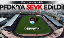 Vanspor’un rakibi PFDK’ya sevk edildi!