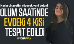 Narin cinayetini çözecek detay! Ölüm saatinde evdeki 4 kişi tespit edildi