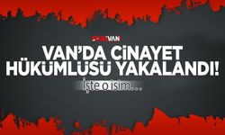 Van’da cinayet hükümlüsü yakalandı! İşte o isim…