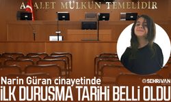 Narin Güran cinayetinde yeni gelişme: İlk duruşma tarihi belli oldu