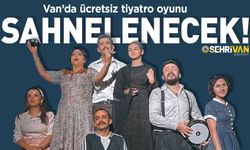 Van’da ücretsiz tiyatro oyunu sahnelenecek! İşte oyun tarihi…