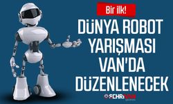 Bir ilk! Dünya robot yarışması Van'da düzenlenecek