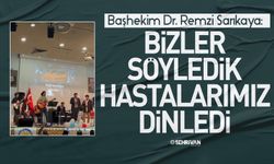 Başhekim Dr. Sarıkaya: Bizler söyledik hastalarımız dinledi