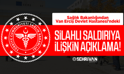 Sağlık Bakanlığından Van Erciş Devlet Hastanesi'ndeki silahlı saldırıya ilişkin açıklama!