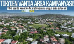 TOKİ’den kampanya: Van’da konut yapımına uygun arsa satılacak!