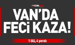 Son dakika! Van’da feci kaza: 1 ölü, 4 yaralı