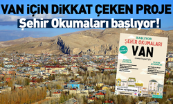 Van için dikkat çeken proje! Şehir okumaları başlıyor…