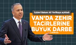 Bakan Yerlikaya açıkladı: Van’da zehir tacirlerine büyük darbe