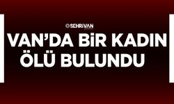 Van’da bir kadın ölü bulundu