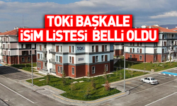 TOKİ Başkale isim listesi belli oldu! İşte kura sonuçları…