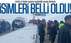Van’da 2 kişinin hayatını kaybettiği kazada ölenlerin isimleri belli oldu!