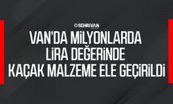 Van’da milyonlarda lira değerinde kaçak malzeme ele geçirildi