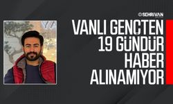 Vanlı gençten 19 gündür haber alınamıyor