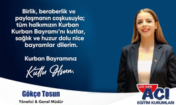 Açı Eğitim Kurumları Yöneticisi ve Genel Müdürü Gökçe Tosun’dan kurban bayramı mesajı