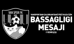 Vanspor'dan Çaldıran'daki feci kaza için başsağlığı mesajı