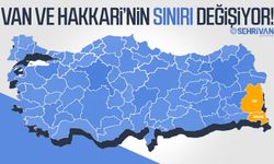 Van ve Hakkari’nin sınırı değişiyor!