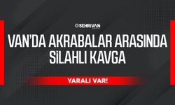 Van’da akrabalar arasında silahlı kavga: Yaralı var!