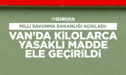 Milli Savunma Bakanlığı açıkladı: Van’da kilolarca yasaklı madde ele geçirildi