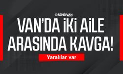 Van’da iki aile arasında kavga: Yaralılar var