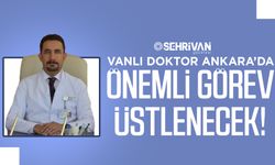 Vanlı Doktor Ankara’da önemli görev üstlenecek!