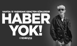 Van’da 15 yaşındaki genç 17 gündür kayıp!