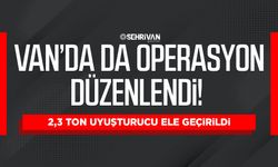 Van’da da operasyon düzenlendi! 2,3 ton uyuşturucu ele geçirildi