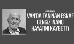 Van’da tanınan esnaf Cengiz İnanç hayatını kaybetti