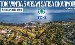 TOKİ Van’da 5 arsayı satışa çıkarıyor! Fiyatlar belli oldu