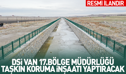 DSİ VAN 17.BÖLGE MÜDÜRLÜĞÜ TAŞKIN KORUMA İNŞAATI YAPTIRACAK
