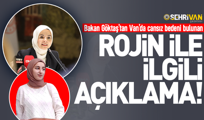 Bakan Göktaş’tan Van’da cansız bedeni bulunan Rojin ile ilgili açıklama!