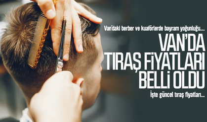 Van’da bayram tıraşının fiyatı belli oldu: İşte güncel tıraş fiyatları