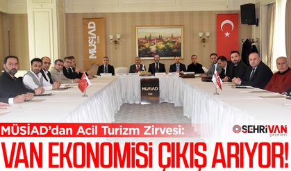 MÜSİAD’dan Acil Turizm Zirvesi: Van ekonomisi çıkış arıyor!