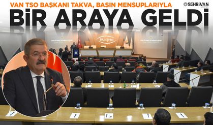 Van TSO Başkanı Takva, basın mensuplarıyla bir araya geldi
