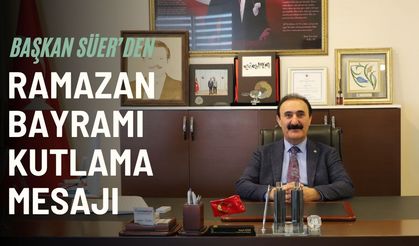 Van Ticaret Borsası Başkanı Nayif Süer’den Ramazan Bayramı Mesajı