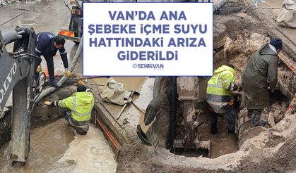 Van’da ana şebeke içme suyu hattındaki arıza giderildi