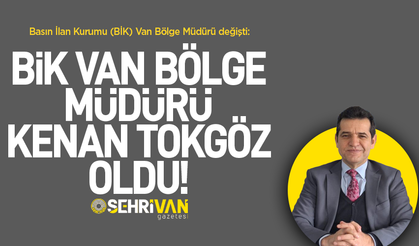 BİK Van Bölge Müdürlüğü’nde Kenan Tokgöz dönemi!