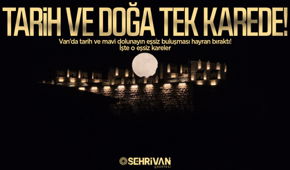Van’da tarih ve mavi dolunayın eşsiz buluşması hayran bıraktı! İşte o eşsiz kareler