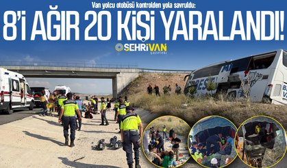 Van yolcu otobüsü kontrolden çıkıp yola savruldu: 8’i ağır 20 kişi yaralandı!