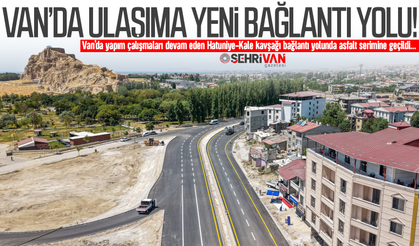 Van’da 3 mahalleyi birbirine bağlayacak yeni bağlantı yolu trafiğe açıldı!