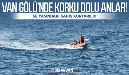 Van Gölü’nde korku dolu anlar! 58 yaşındaki şahıs kurtarıldı
