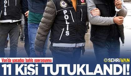 Van’da 2 milyar 359 milyon TL'lik vurgun: 11 kişi tutuklandı!