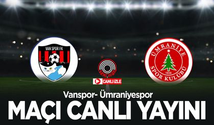 Vanspor-Ümraniyespor maçını canlı izle!