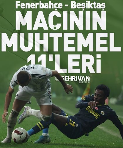 Fenerbahçe - Beşiktaş maçının muhtemel 11'leri