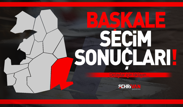 2023 VAN BAŞKALE SEÇİM SONUÇLARI