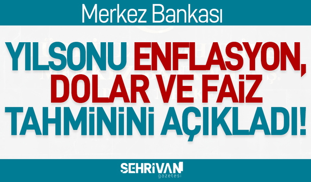 Merkez Bankası’nın enflasyon, dolar ve faiz tahminleri değişti!