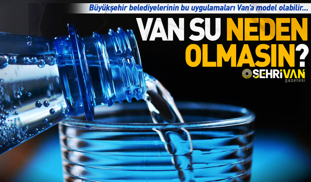Van Büyükşehir'in bir su markası neden olmasın?