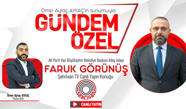 CANLI İZLE | AK Parti Van Büyükşehir Belediye başkan aday adayı Faruk Görünüş Şehrivan TV'de!