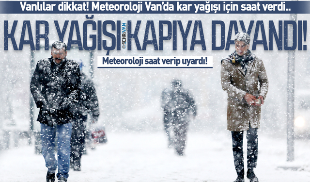 Meteoroloji saat verip Van'ı uyardı: O ilçelerde oturanlar dikkat! Kar geliyor...